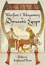 Load image into Gallery viewer, Warfare and Weaponry in Dynastic Egypt Book by Rebecca Dean
